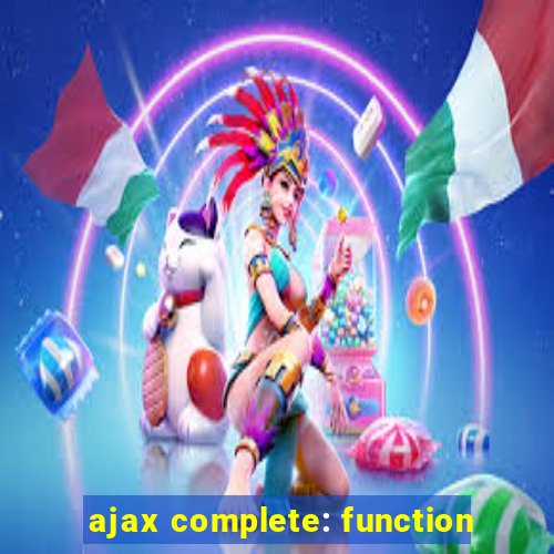 ajax complete: function